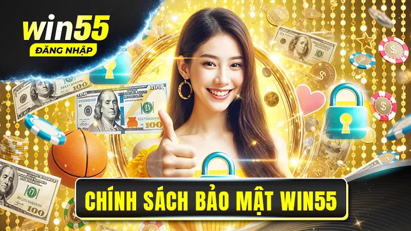 Chính sách bảo mật Win55 hoạt động ra sao?