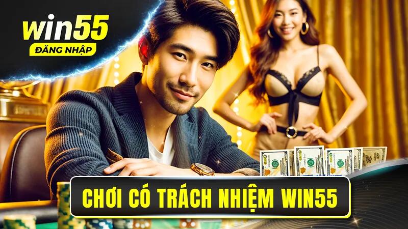 Lý do nên chơi có trách nhiệm tại Win55